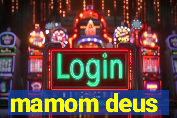 mamom deus